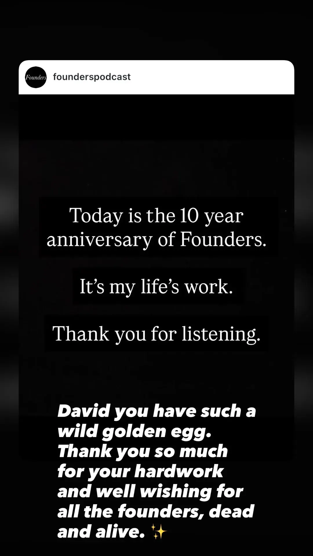 David you have such a wild golden egg. Thank you so much for your hardwork and well wishing for all the founders, dead and alive. ✨